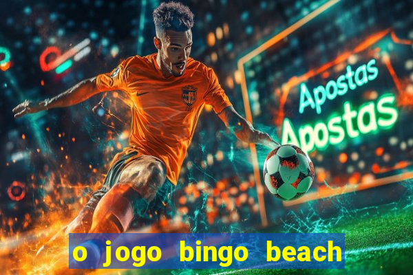 o jogo bingo beach é confiável