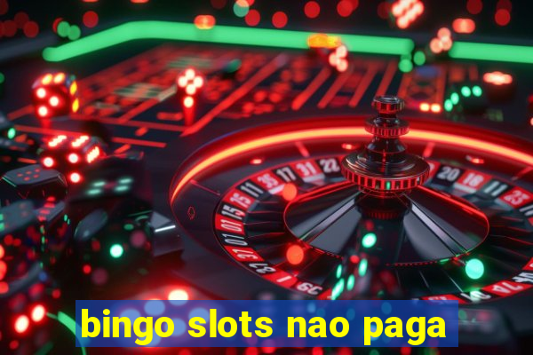 bingo slots nao paga