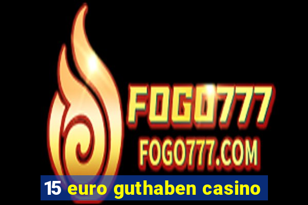 15 euro guthaben casino