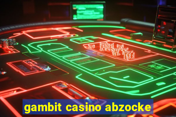 gambit casino abzocke