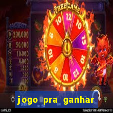 jogo pra ganhar dinheiro online