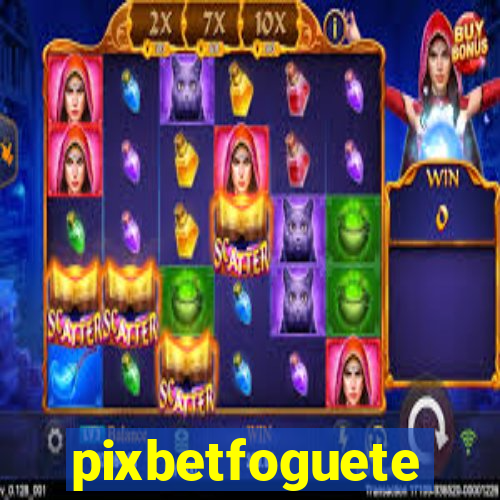 pixbetfoguete