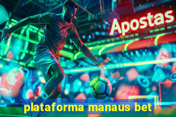 plataforma manaus bet