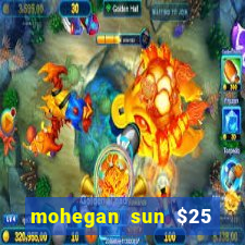 mohegan sun $25 free slot play