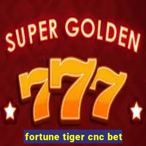 fortune tiger cnc bet