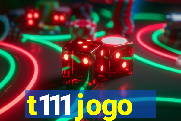 t111 jogo