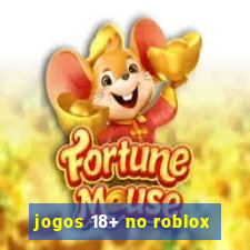 jogos 18+ no roblox