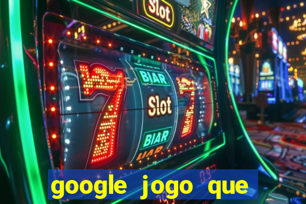 google jogo que ganha dinheiro de verdade