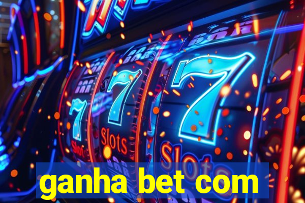 ganha bet com