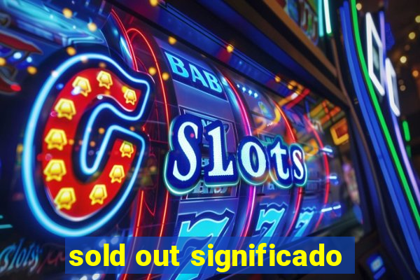 sold out significado