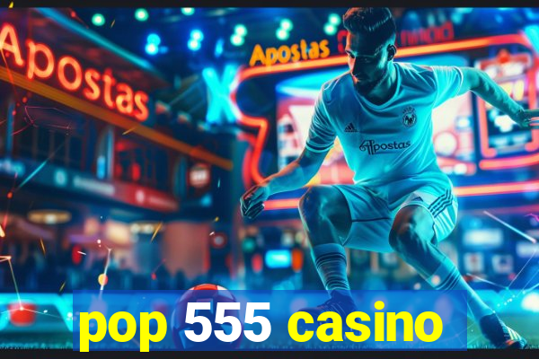 pop 555 casino