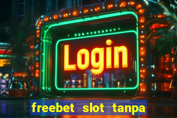 freebet slot tanpa deposit 2020 tanpa syarat