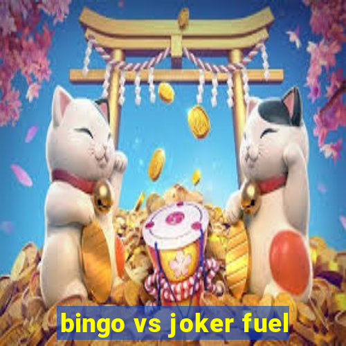 bingo vs joker fuel