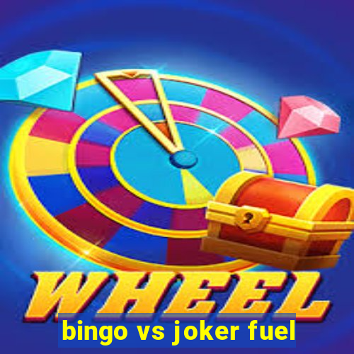 bingo vs joker fuel