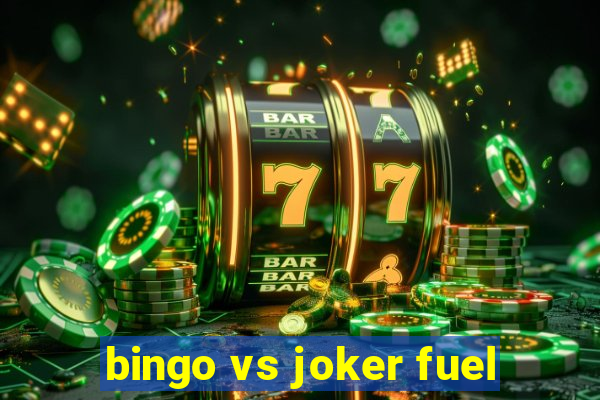 bingo vs joker fuel