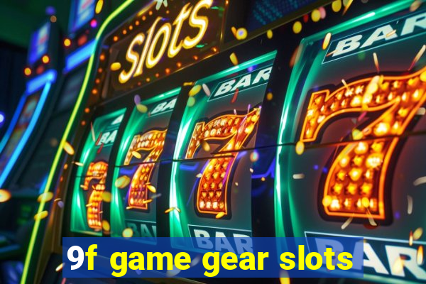 9f game gear slots