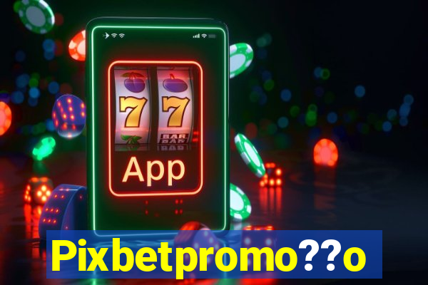 Pixbetpromo??o