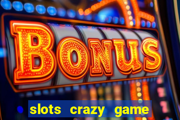 slots crazy game paga mesmo