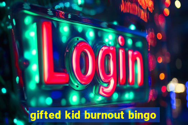 gifted kid burnout bingo