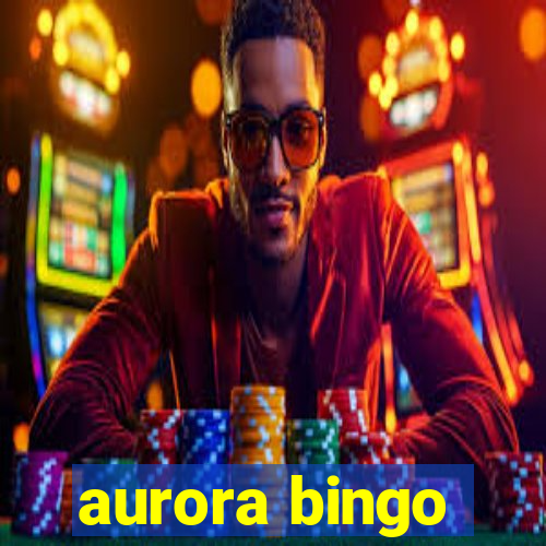 aurora bingo