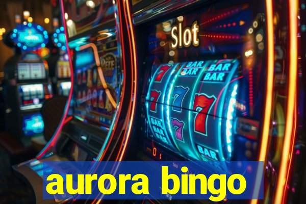 aurora bingo