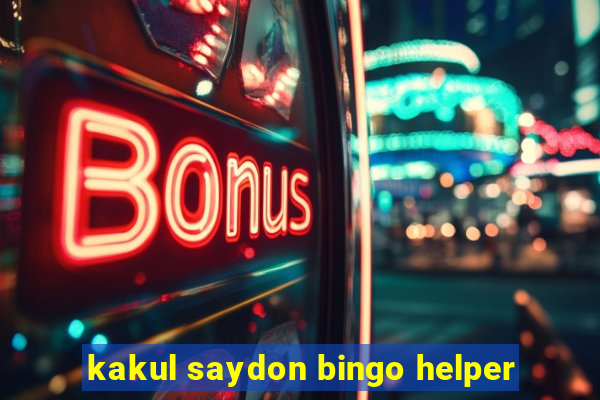 kakul saydon bingo helper