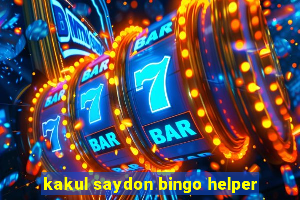 kakul saydon bingo helper