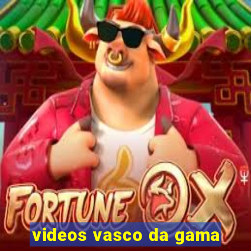 videos vasco da gama