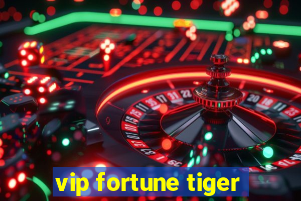 vip fortune tiger