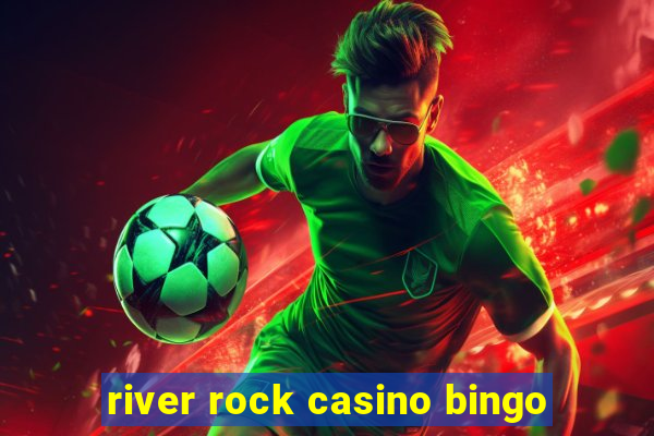 river rock casino bingo