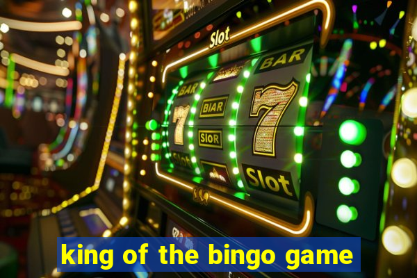 king of the bingo game