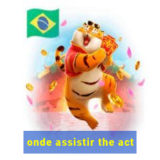 onde assistir the act