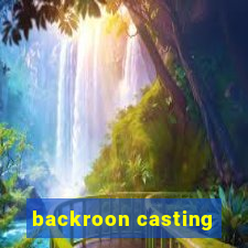 backroon casting