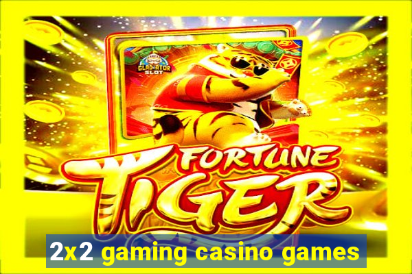 2x2 gaming casino games