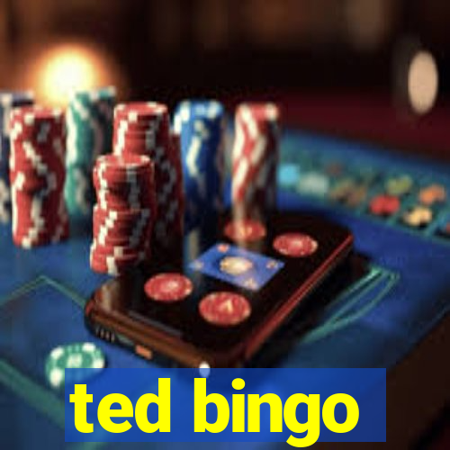 ted bingo