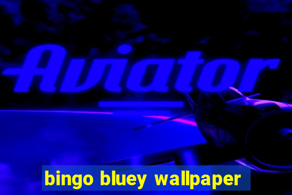 bingo bluey wallpaper