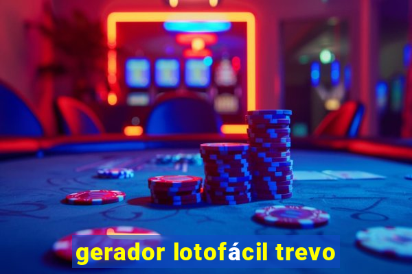 gerador lotofácil trevo