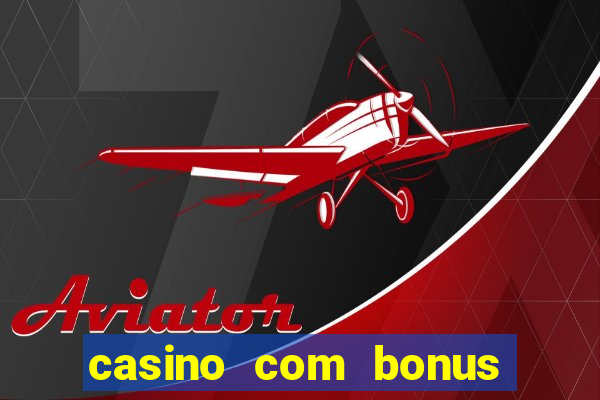 casino com bonus no cadastro sem deposito