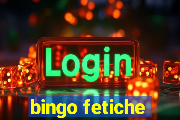 bingo fetiche