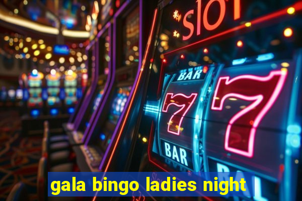 gala bingo ladies night