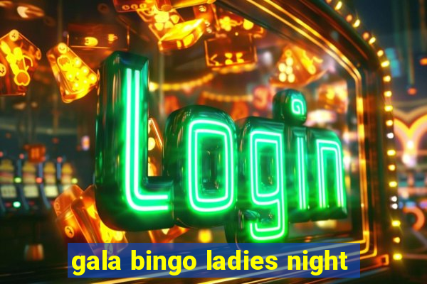 gala bingo ladies night