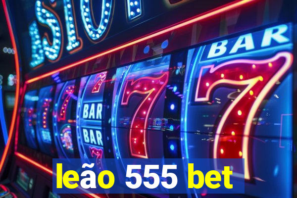 leão 555 bet