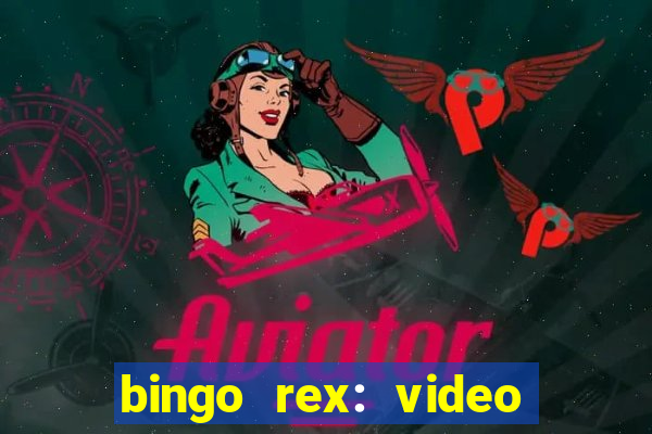 bingo rex: video bingo online