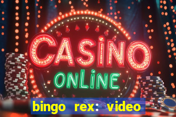 bingo rex: video bingo online