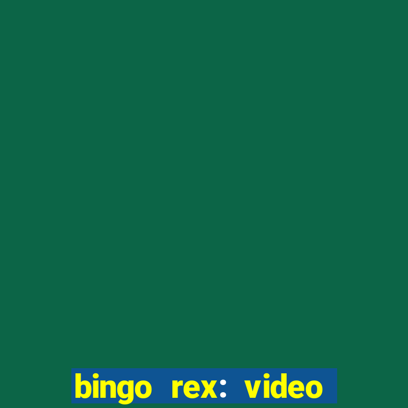 bingo rex: video bingo online