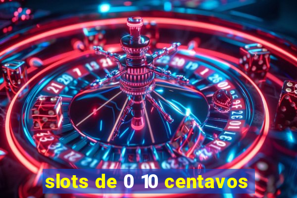 slots de 0 10 centavos