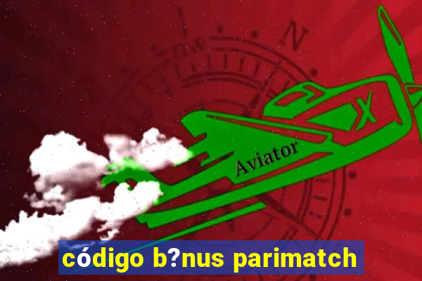 código b?nus parimatch