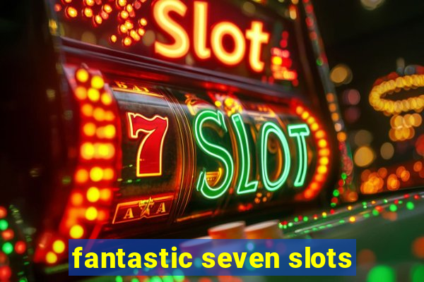 fantastic seven slots