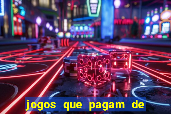 jogos que pagam de verdade na hora