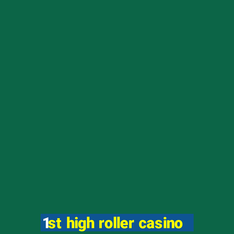 1st high roller casino